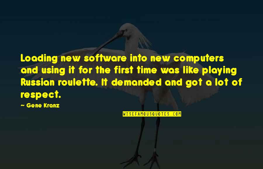 Dikotomi Nedir Quotes By Gene Kranz: Loading new software into new computers and using