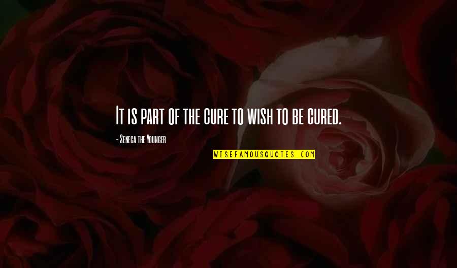 Dikotomi Nedir Quotes By Seneca The Younger: It is part of the cure to wish