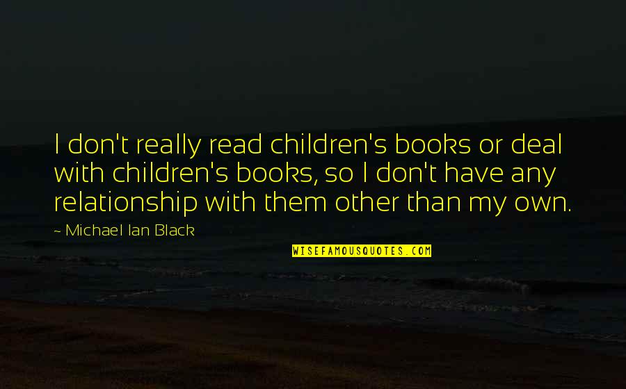 Dikoyak Waktu Quotes By Michael Ian Black: I don't really read children's books or deal Dikoyak Waktu Quotes By Michael Ian Black: I don't really read children's books or deal