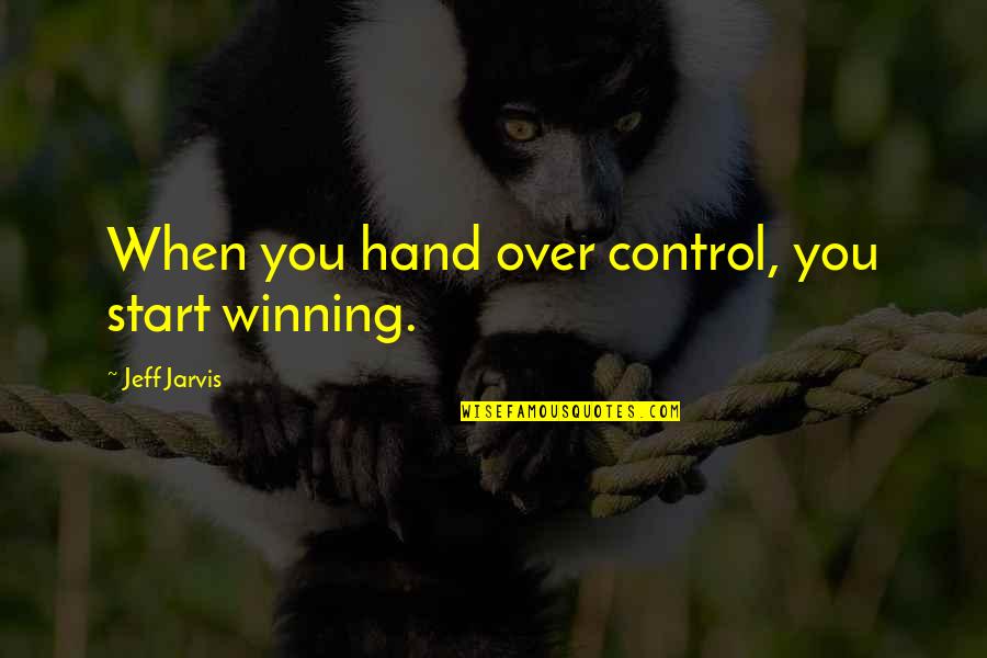 Dikran Masis Quotes By Jeff Jarvis: When you hand over control, you start winning. Dikran Masis Quotes By Jeff Jarvis: When you hand over control, you start winning.