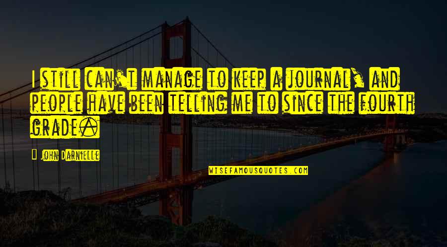 Dikran The Dog Quotes By John Darnielle: I still can't manage to keep a journal,