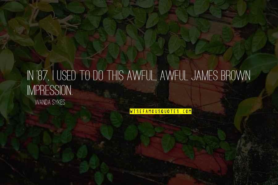 Diksen Quotes By Wanda Sykes: In '87, I used to do this awful,