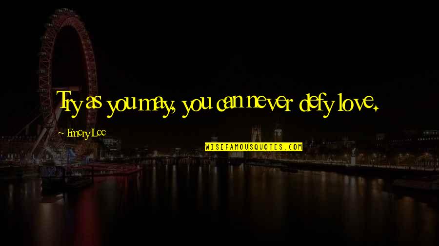 Dikshitar Quotes By Emery Lee: Try as you may, you can never defy