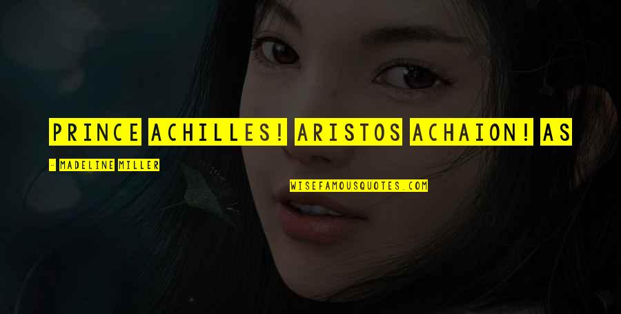 Diktatur Quotes By Madeline Miller: Prince Achilles! Aristos Achaion! As