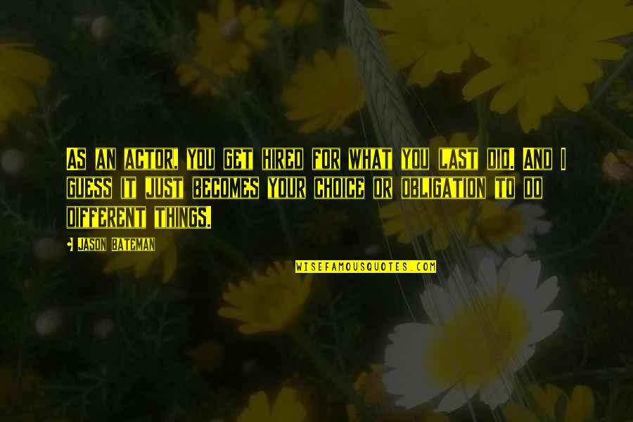Diktatura Komuniste Quotes By Jason Bateman: As an actor, you get hired for what Diktatura Komuniste Quotes By Jason Bateman: As an actor, you get hired for what