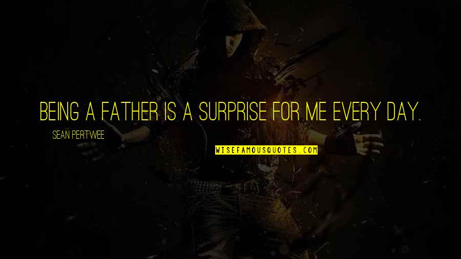 Dikti Data Quotes By Sean Pertwee: Being a father is a surprise for me