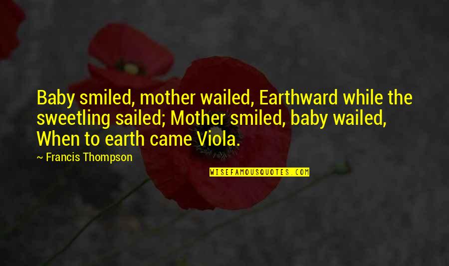 Diku Quotes By Francis Thompson: Baby smiled, mother wailed, Earthward while the sweetling