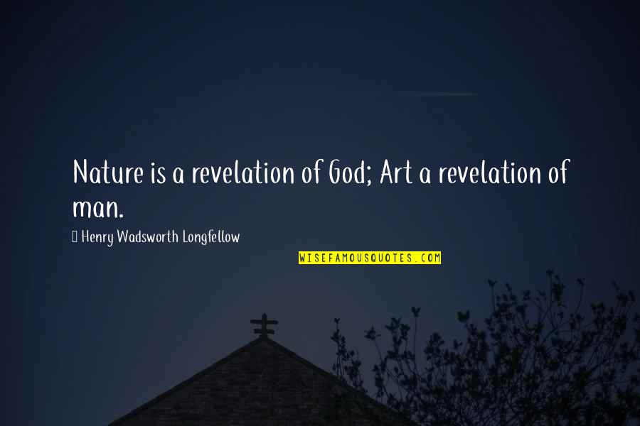 Diku Quotes By Henry Wadsworth Longfellow: Nature is a revelation of God; Art a