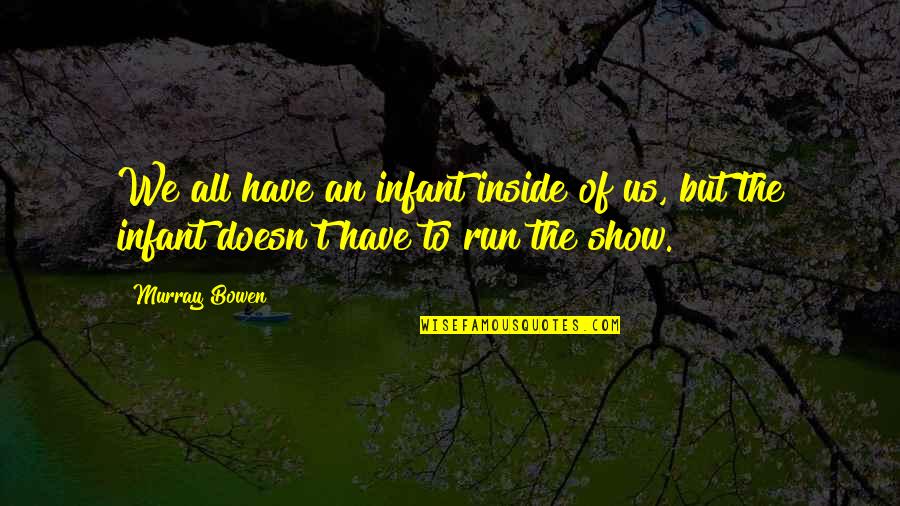 Diku Quotes By Murray Bowen: We all have an infant inside of us,