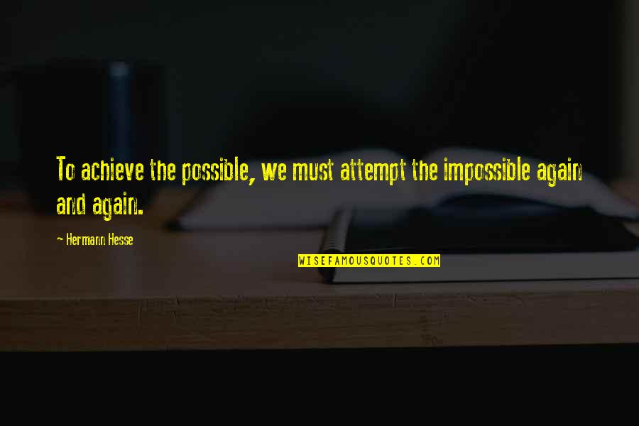 Dikuku Quotes By Hermann Hesse: To achieve the possible, we must attempt the