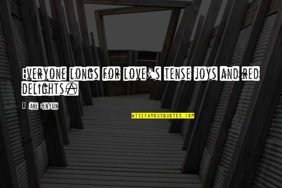 Dikur E Quotes By Jane Kenyon: Everyone longs for love's tense joys and red