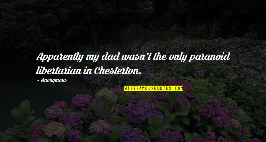 Dikur Me Thoje Quotes By Anonymous: Apparently my dad wasn't the only paranoid libertarian