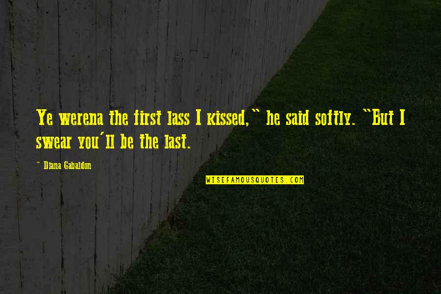 Dikutip Adalah Quotes By Diana Gabaldon: Ye werena the first lass I kissed," he Dikutip Adalah Quotes By Diana Gabaldon: Ye werena the first lass I kissed," he