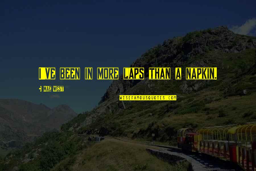 Dikutip Adalah Quotes By Mae West: I've been in more laps than a napkin. Dikutip Adalah Quotes By Mae West: I've been in more laps than a napkin.