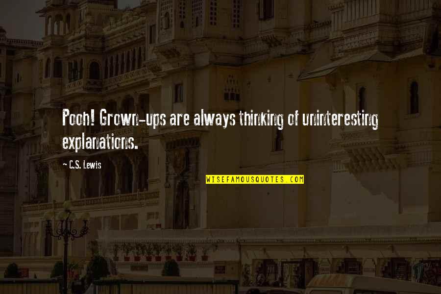 Dil Chahta Hai Memorable Quotes By C.S. Lewis: Pooh! Grown-ups are always thinking of uninteresting explanations.