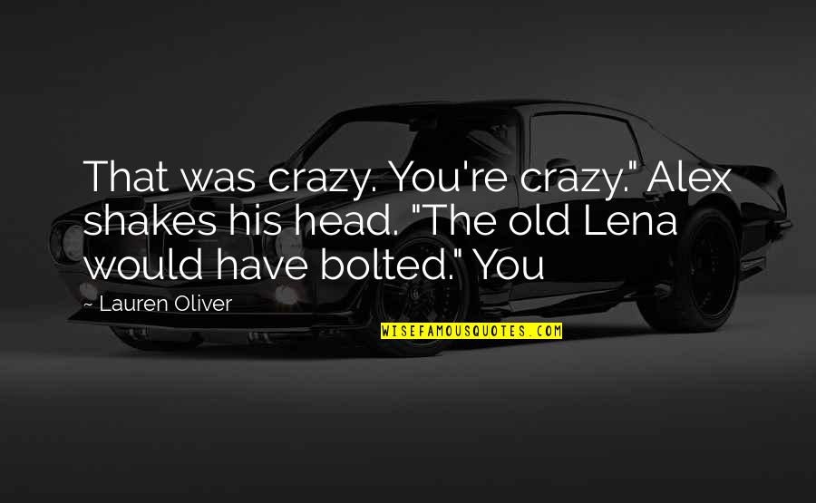 Dil Chune Wali Quotes By Lauren Oliver: That was crazy. You're crazy." Alex shakes his