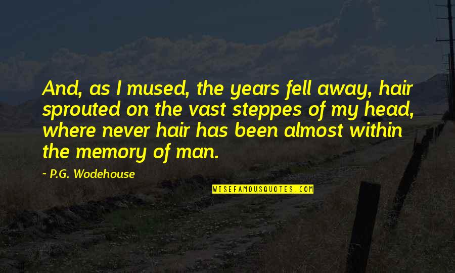 Dil Chune Wali Quotes By P.G. Wodehouse: And, as I mused, the years fell away,