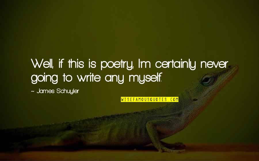 Dil Dimag Quotes By James Schuyler: Well, if this is poetry, I'm certainly never