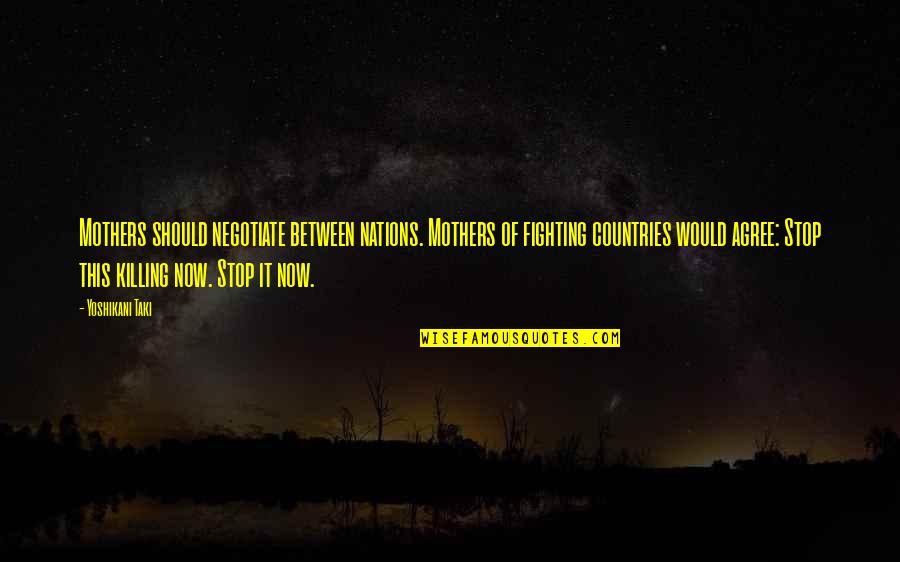Dil Dukha Quotes By Yoshikani Taki: Mothers should negotiate between nations. Mothers of fighting Dil Dukha Quotes By Yoshikani Taki: Mothers should negotiate between nations. Mothers of fighting