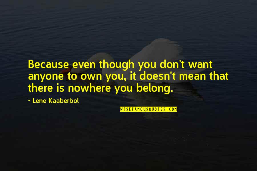 Dil Ka Kya Kasoor Quotes By Lene Kaaberbol: Because even though you don't want anyone to