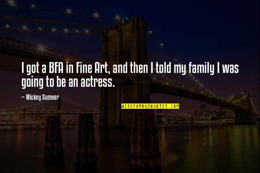 Dil Ka Tootna Quotes By Mickey Sumner: I got a BFA in Fine Art, and