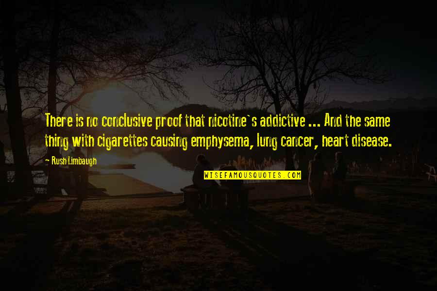 Dil Ke Quotes By Rush Limbaugh: There is no conclusive proof that nicotine's addictive