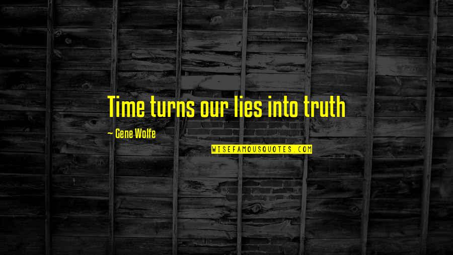 Dil Ki Baat Quotes By Gene Wolfe: Time turns our lies into truth