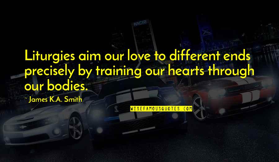 Dil Ki Diary Se Quotes By James K.A. Smith: Liturgies aim our love to different ends precisely