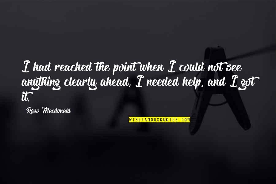 Dil Ki Khata Quotes By Ross Macdonald: I had reached the point when I could Dil Ki Khata Quotes By Ross Macdonald: I had reached the point when I could