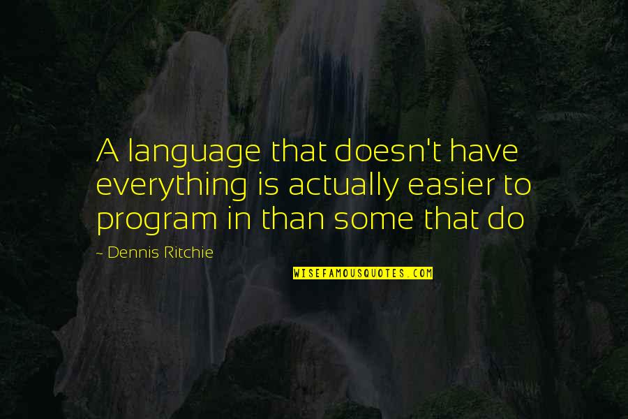 Dil Mil Gaye Serial Quotes By Dennis Ritchie: A language that doesn't have everything is actually