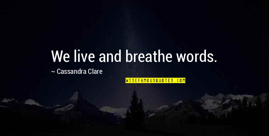 Dil Na Lagana Quotes By Cassandra Clare: We live and breathe words.