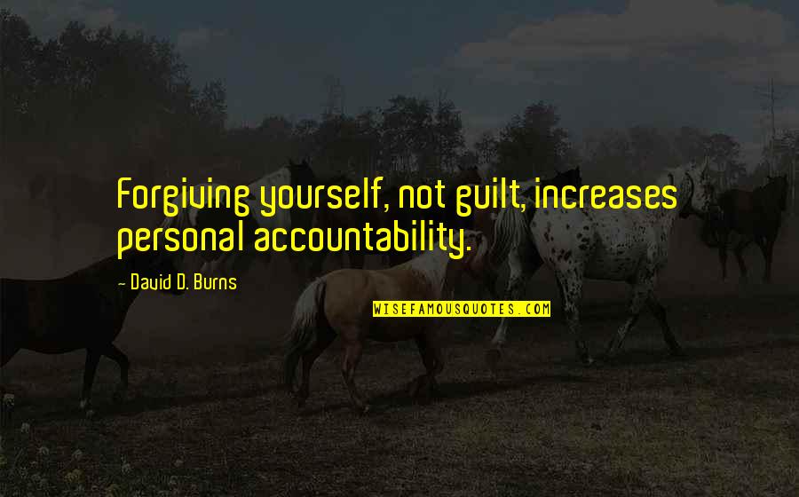 Dil Pickles Quotes By David D. Burns: Forgiving yourself, not guilt, increases personal accountability.