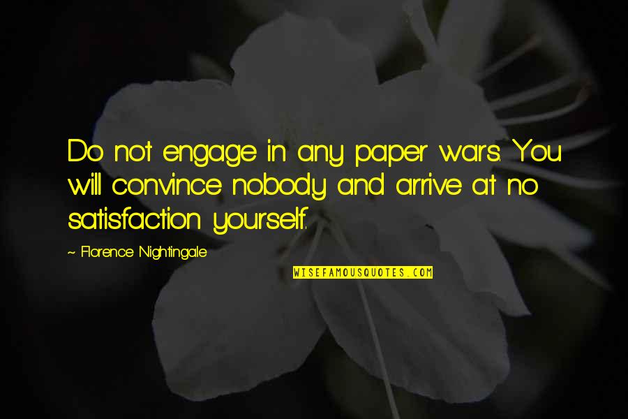 Dil Pickles Quotes By Florence Nightingale: Do not engage in any paper wars. You