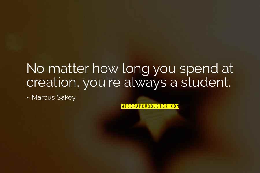Dil Se Desi Quotes By Marcus Sakey: No matter how long you spend at creation,