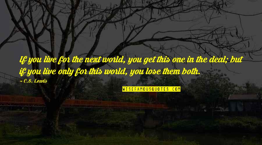 Dil Toot Quotes By C.S. Lewis: If you live for the next world, you