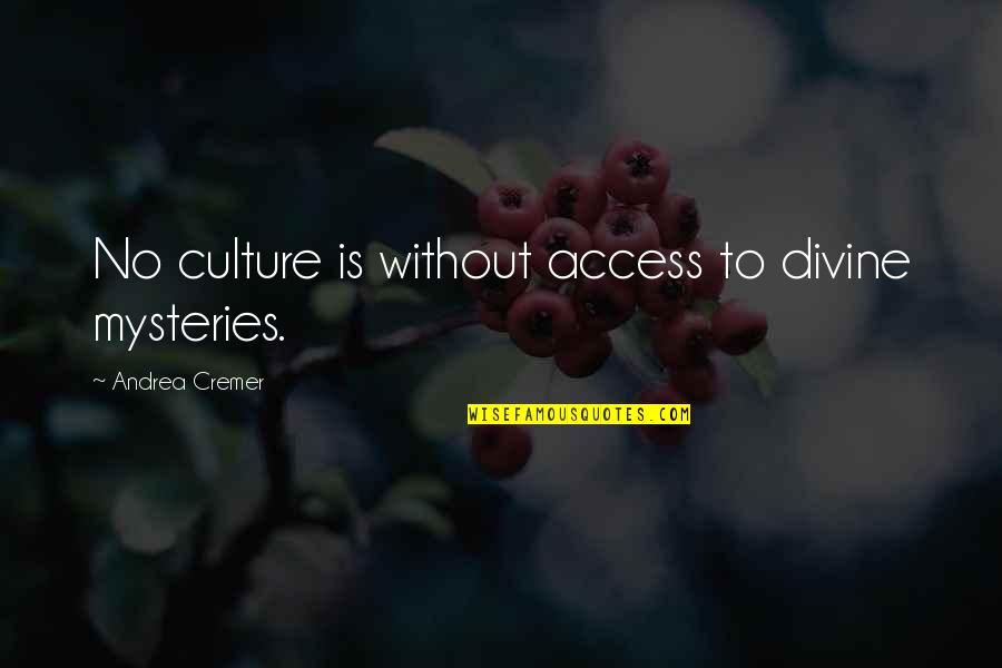 Dil Udaas Hai Quotes By Andrea Cremer: No culture is without access to divine mysteries. Dil Udaas Hai Quotes By Andrea Cremer: No culture is without access to divine mysteries.