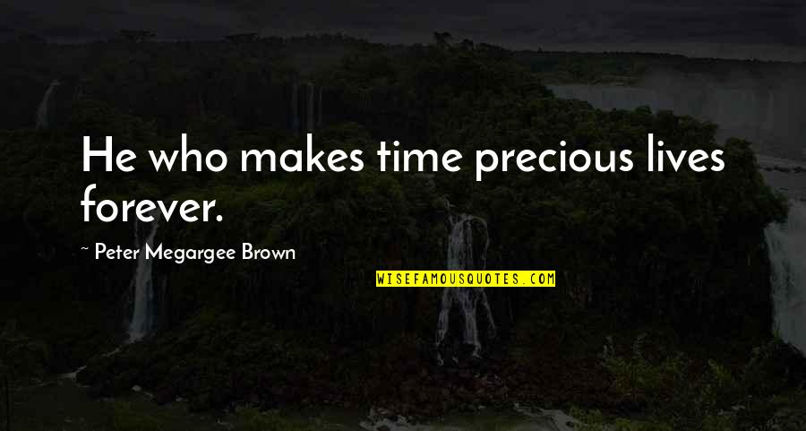 Dil Udaas Quotes By Peter Megargee Brown: He who makes time precious lives forever. Dil Udaas Quotes By Peter Megargee Brown: He who makes time precious lives forever.