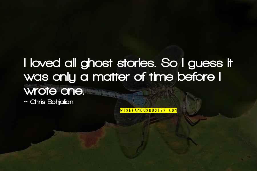 Dilacerated Quotes By Chris Bohjalian: I loved all ghost stories. So I guess
