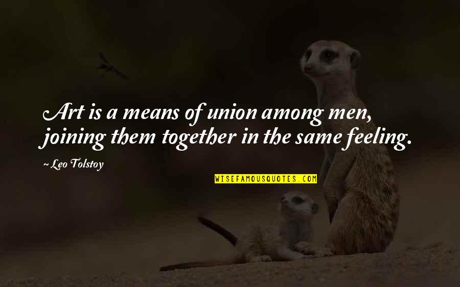 Dilafruz Elnasser Quotes By Leo Tolstoy: Art is a means of union among men,