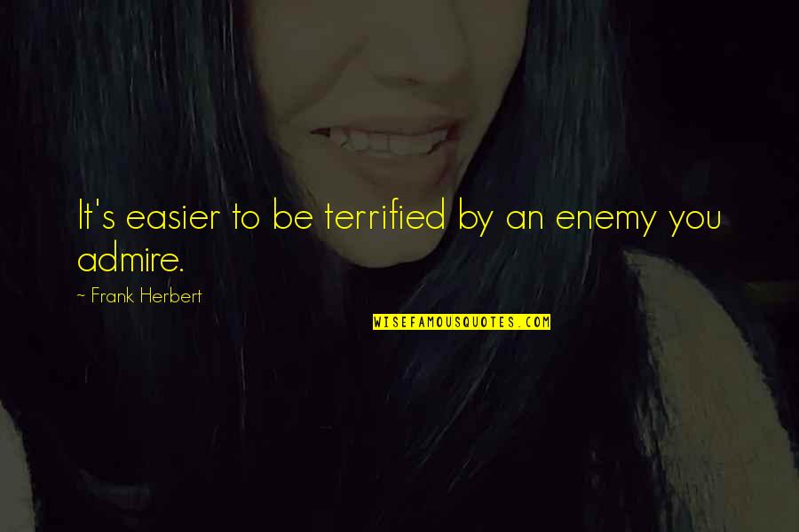 Dilagan Quotes By Frank Herbert: It's easier to be terrified by an enemy Dilagan Quotes By Frank Herbert: It's easier to be terrified by an enemy