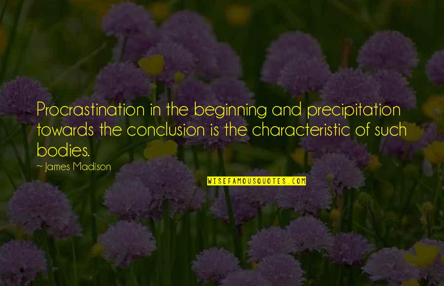 Dilagan Quotes By James Madison: Procrastination in the beginning and precipitation towards the