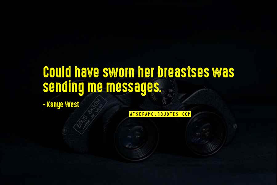 Dilallo Breadstick Quotes By Kanye West: Could have sworn her breastses was sending me