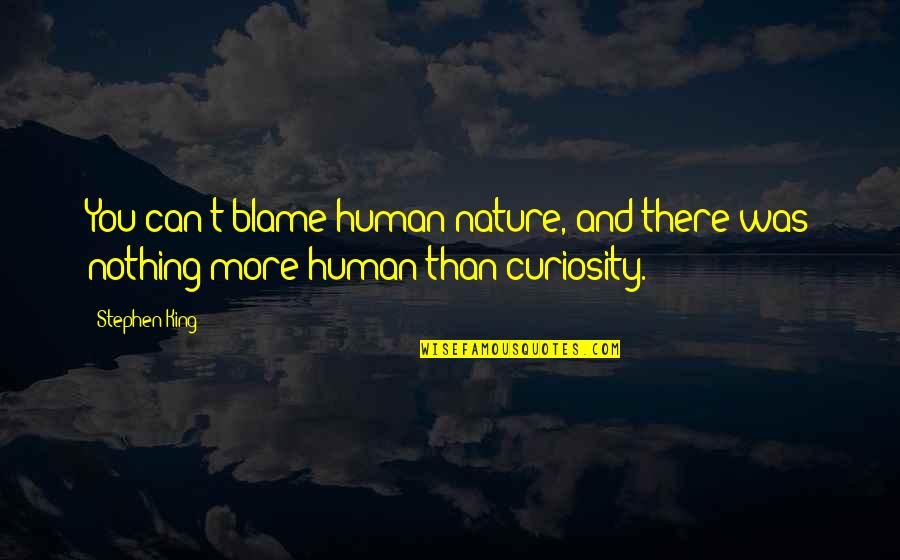 Dilallo Breadstick Quotes By Stephen King: You can't blame human nature, and there was