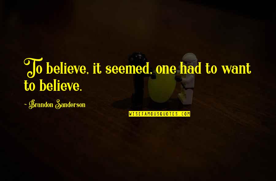 Dilallo Ste Quotes By Brandon Sanderson: To believe, it seemed, one had to want