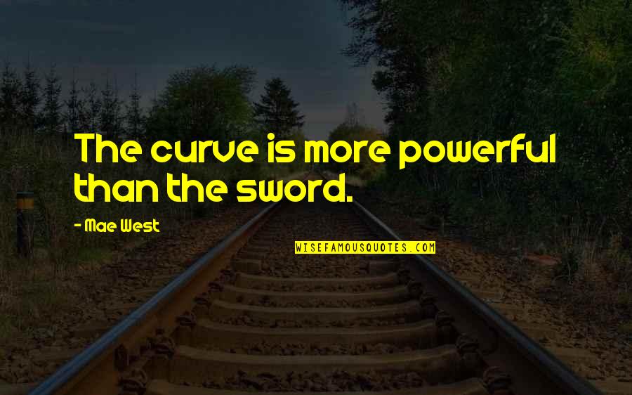 Dilallo Ste Quotes By Mae West: The curve is more powerful than the sword.