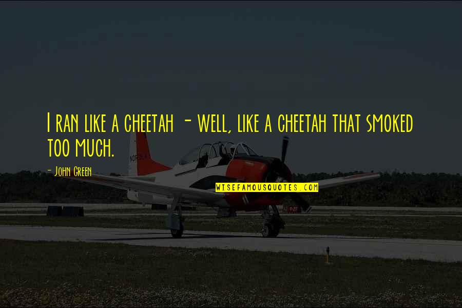Dilamarmu Quotes By John Green: I ran like a cheetah - well, like