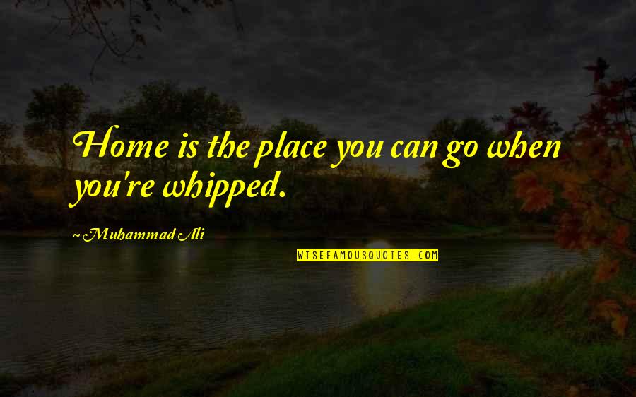 Dilana Quotes By Muhammad Ali: Home is the place you can go when