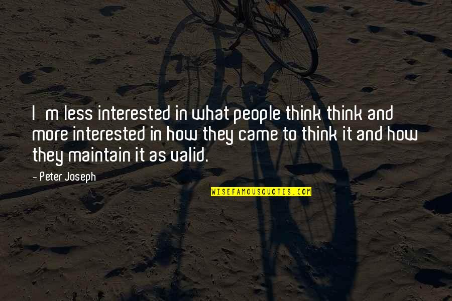 Dilana Quotes By Peter Joseph: I'm less interested in what people think think