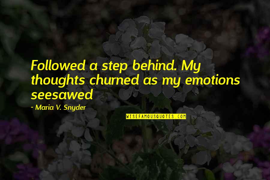 Dilani Video Quotes By Maria V. Snyder: Followed a step behind. My thoughts churned as