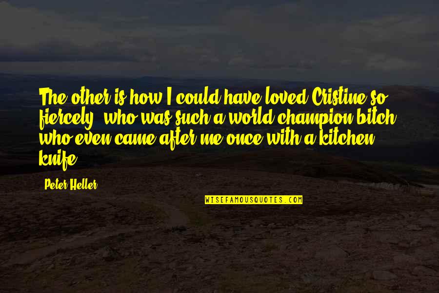 Dilapidated Antonym Quotes By Peter Heller: The other is how I could have loved